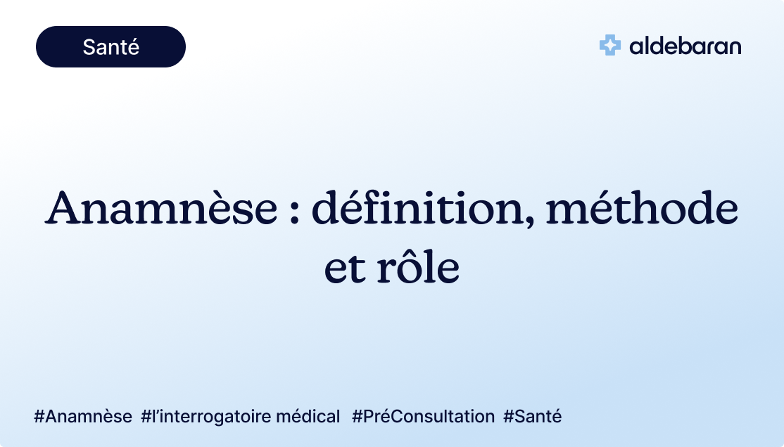 Anamnèse : définition, méthode et rôle dans la consultation médicale